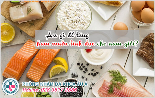 Ăn gì để tăng ham muốn tình dục cho nam giới ?